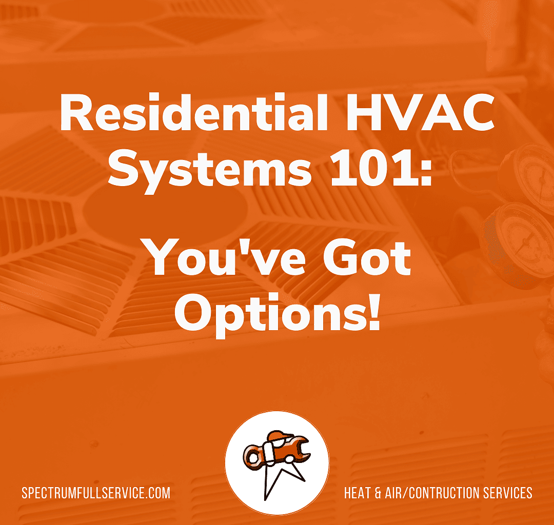 Residential HVAC Systems 101 Exploring Your Options